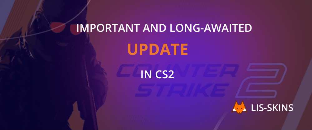 Important and Long-Awaited Update in CS2